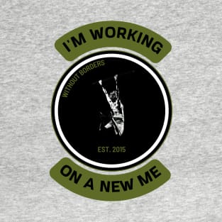 I'm working on a new me. T-Shirt